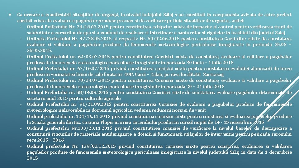  Ca urmare a manifestării situaţiilor de urgenţă, la nivelul judeţului Sălaj s-au constituit