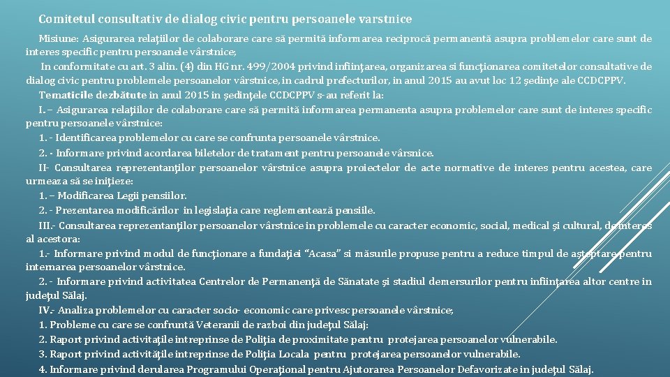 Comitetul consultativ de dialog civic pentru persoanele varstnice Misiune: Asigurarea relaţiilor de colaborare care