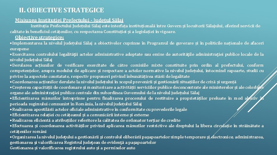 II. OBIECTIVE STRATEGICE Misiunea Instituției Prefectului - Județul Sălaj Instituția Prefectului Județului Sălaj este