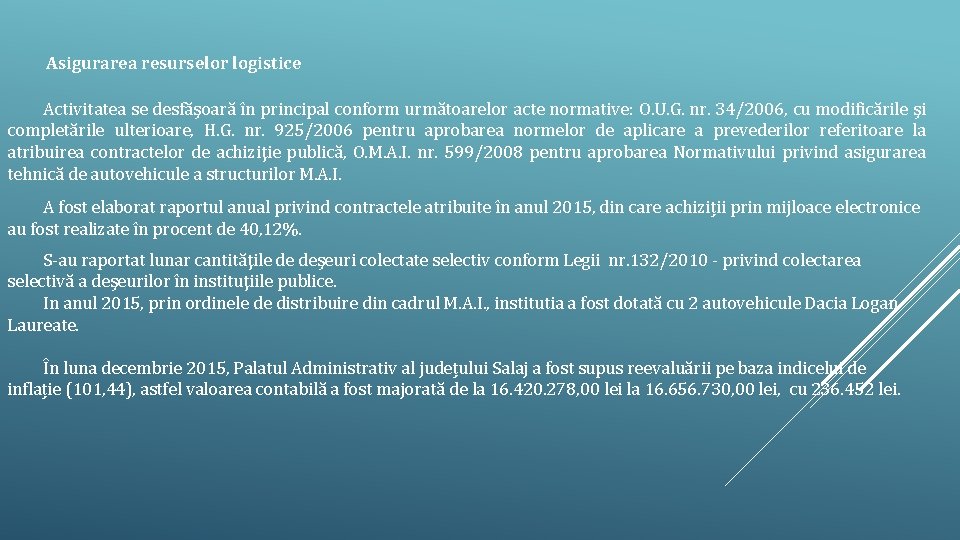 Asigurarea resurselor logistice Activitatea se desfăşoară în principal conform următoarelor acte normative: O. U.