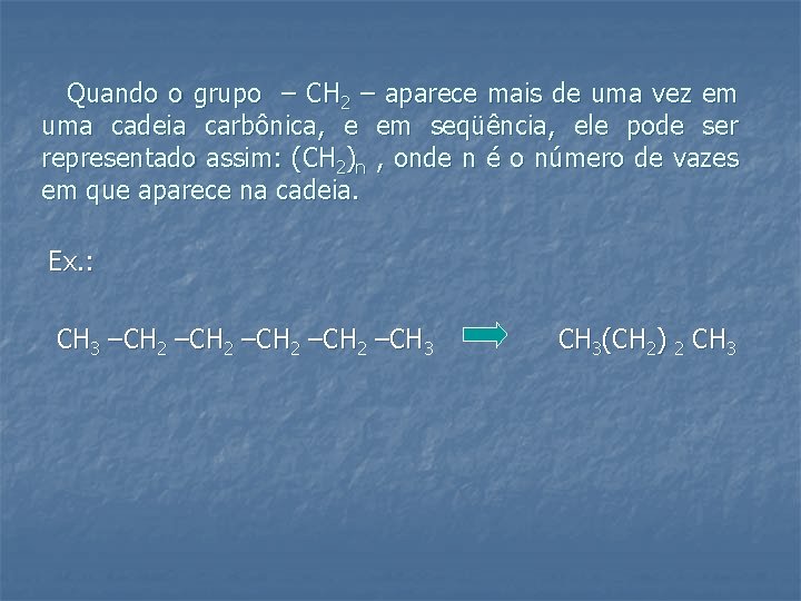 Quando o grupo – CH 2 – aparece mais de uma vez em uma