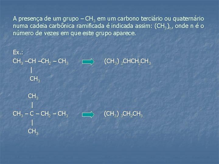 A presença de um grupo – CH 3 em um carbono terciário ou quaternário