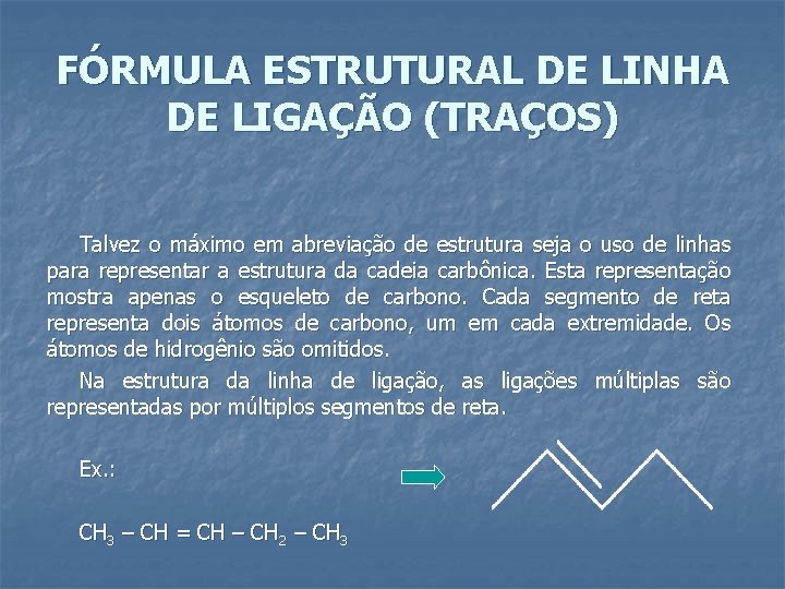 FÓRMULA ESTRUTURAL DE LINHA DE LIGAÇÃO (TRAÇOS) Talvez o máximo em abreviação de estrutura