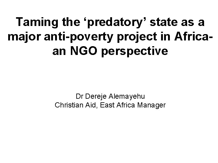 Taming the ‘predatory’ state as a major anti-poverty project in Africaan NGO perspective Dr