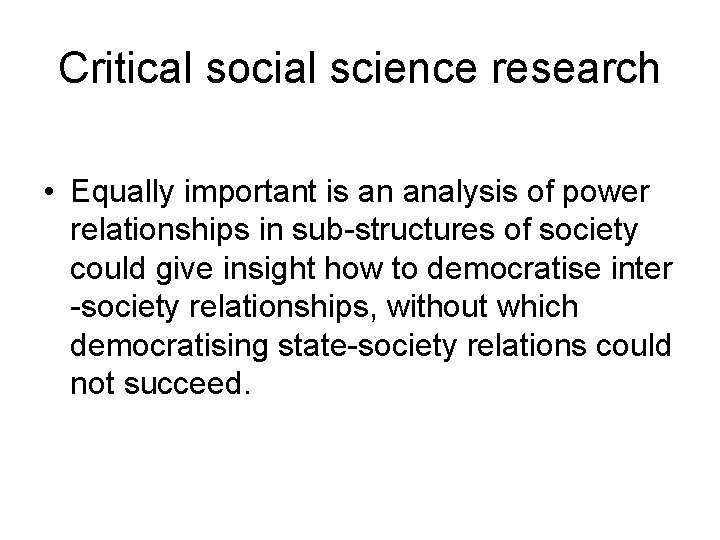 Critical social science research • Equally important is an analysis of power relationships in