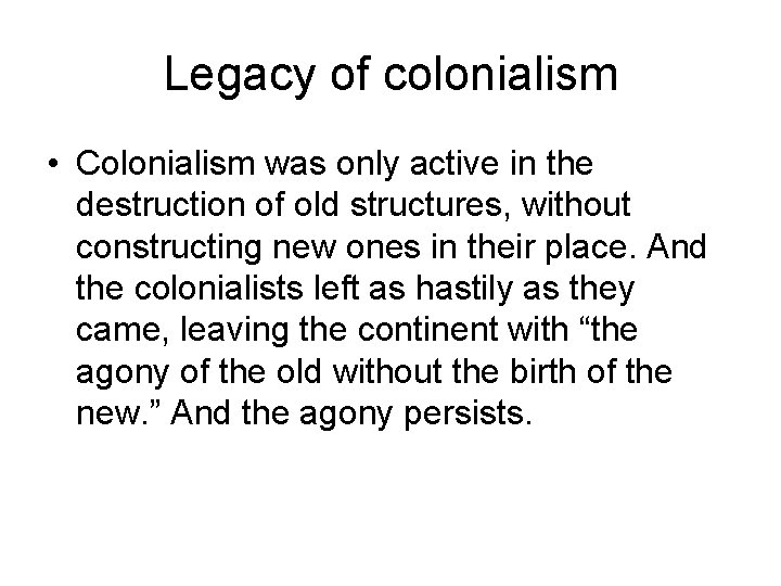 Legacy of colonialism • Colonialism was only active in the destruction of old structures,