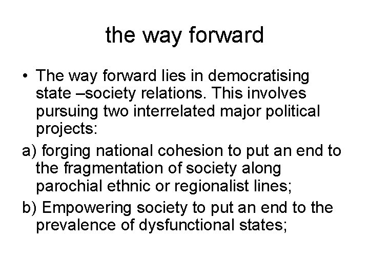 the way forward • The way forward lies in democratising state –society relations. This