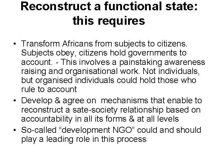 Reconstruct a functional state: this requires • Transform Africans from subjects to citizens. Subjects