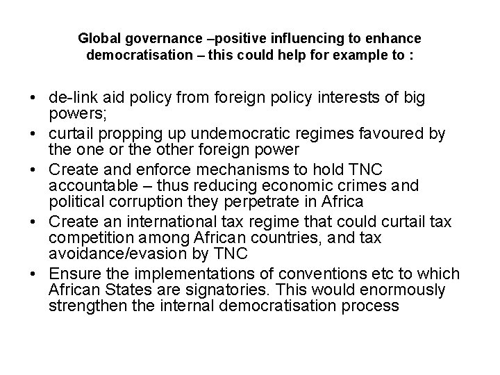 Global governance –positive influencing to enhance democratisation – this could help for example to
