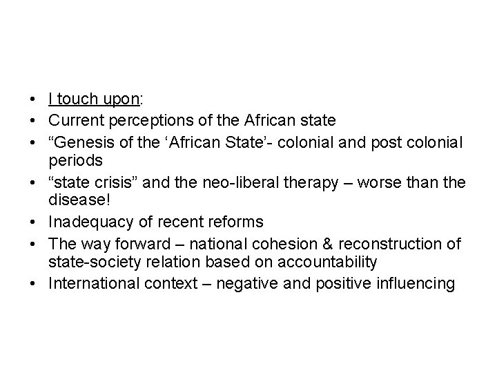  • I touch upon: • Current perceptions of the African state • “Genesis