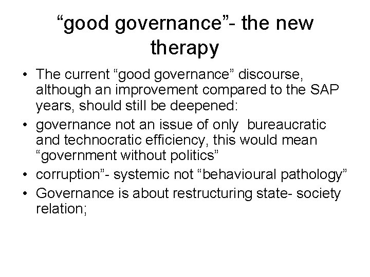 “good governance”- the new therapy • The current “good governance” discourse, although an improvement