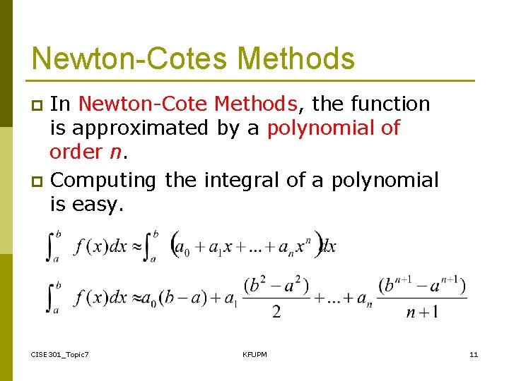 Newton-Cotes Methods In Newton-Cote Methods, the function is approximated by a polynomial of order