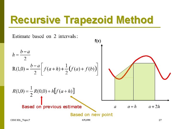 Recursive Trapezoid Method f(x) Based on previous estimate Based on new point CISE 301_Topic