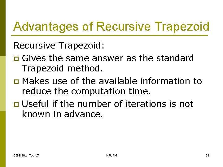 Advantages of Recursive Trapezoid: p Gives the same answer as the standard Trapezoid method.