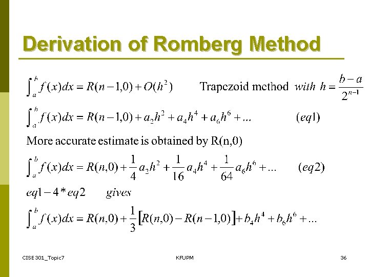 Derivation of Romberg Method CISE 301_Topic 7 KFUPM 36 