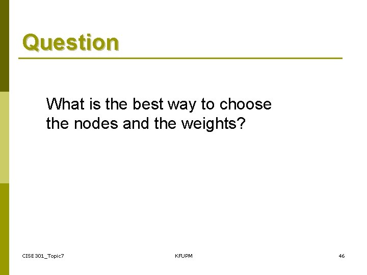 Question What is the best way to choose the nodes and the weights? CISE