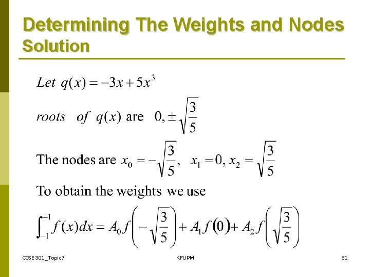 Determining The Weights and Nodes Solution CISE 301_Topic 7 KFUPM 51 