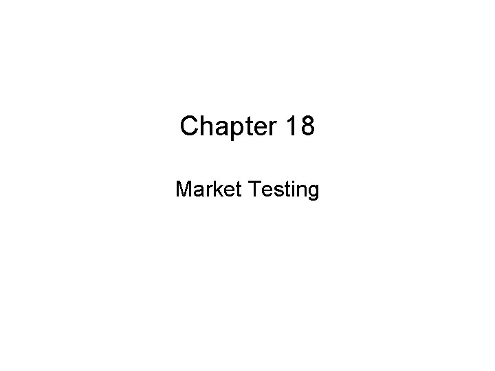 Chapter 18 Market Testing 