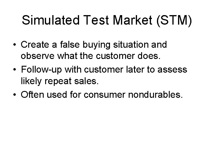 Simulated Test Market (STM) • Create a false buying situation and observe what the