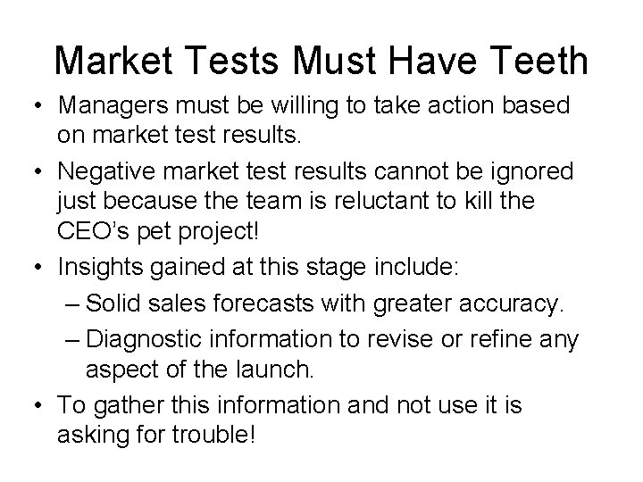 Market Tests Must Have Teeth • Managers must be willing to take action based