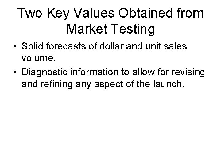 Two Key Values Obtained from Market Testing • Solid forecasts of dollar and unit