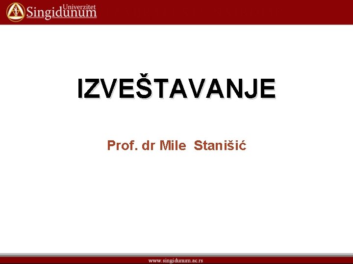 IZVEŠTAVANJE Prof. dr Mile Stanišić 