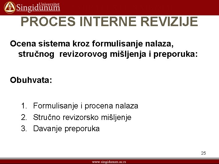 PROCES INTERNE REVIZIJE Ocena sistema kroz formulisanje nalaza, stručnog revizorovog mišljenja i preporuka: Obuhvata: