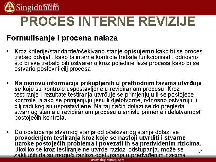 PROCES INTERNE REVIZIJE Formulisanje i procena nalaza • Kroz kriterije/standarde/očekivano stanje opisujemo kako bi