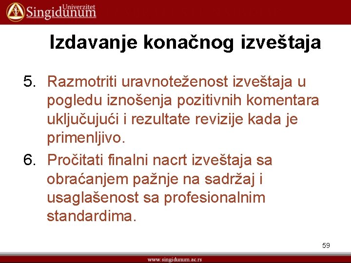 Izdavanje konačnog izveštaja 5. Razmotriti uravnoteženost izveštaja u pogledu iznošenja pozitivnih komentara uključujući i