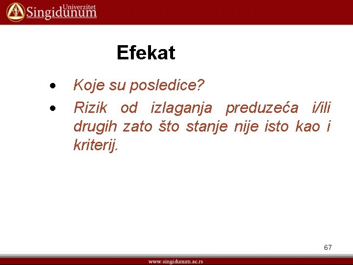 Efekat Koje su posledice? Rizik od izlaganja preduzeća i/ili drugih zato što stanje nije