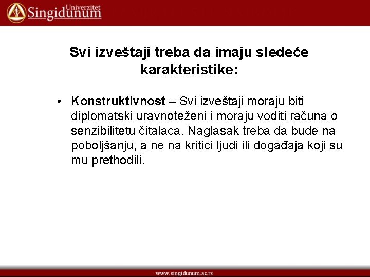 Svi izveštaji treba da imaju sledeće karakteristike: • Konstruktivnost – Svi izveštaji moraju biti