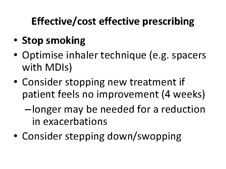 Effective/cost effective prescribing • Stop smoking • Optimise inhaler technique (e. g. spacers with