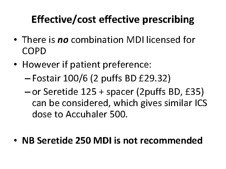 Effective/cost effective prescribing • There is no combination MDI licensed for COPD • However