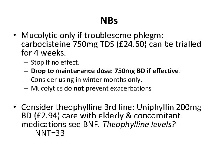 NBs • Mucolytic only if troublesome phlegm: carbocisteine 750 mg TDS (£ 24. 60)