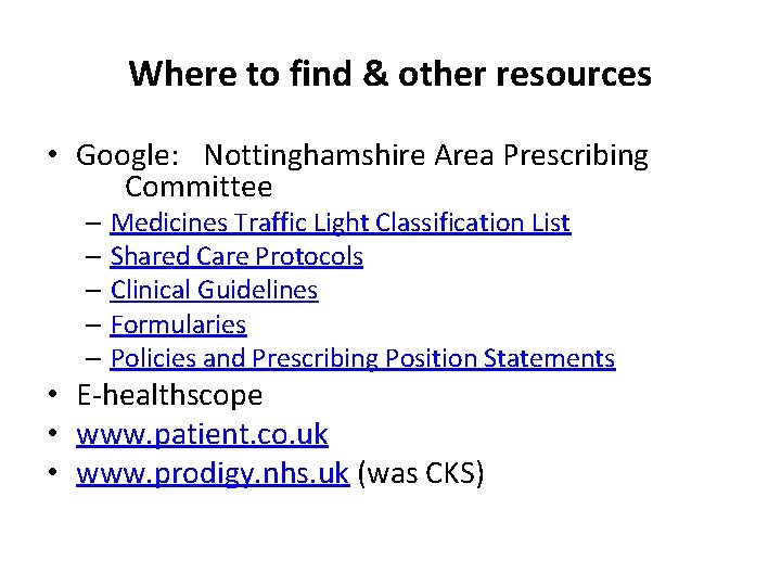 Where to find & other resources • Google: Nottinghamshire Area Prescribing Committee – Medicines
