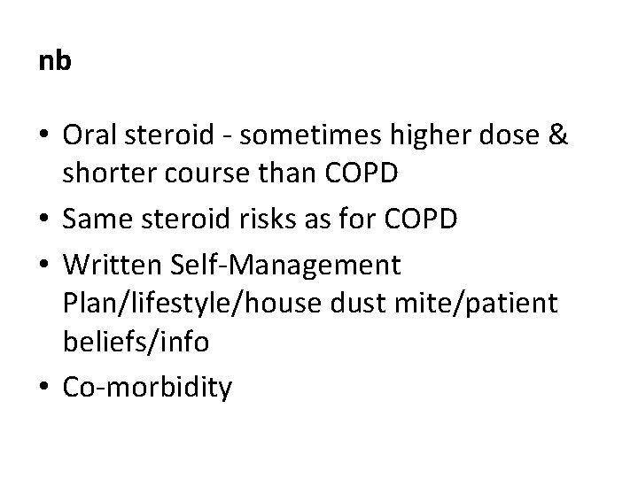 nb • Oral steroid - sometimes higher dose & shorter course than COPD •