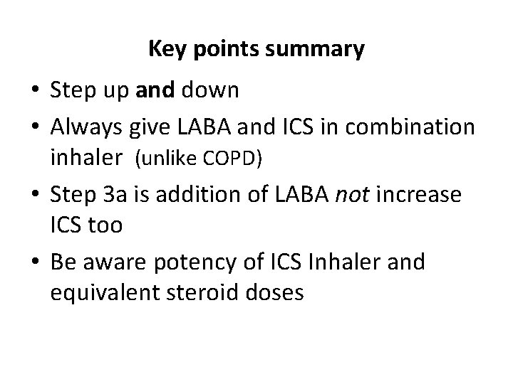 Key points summary • Step up and down • Always give LABA and ICS