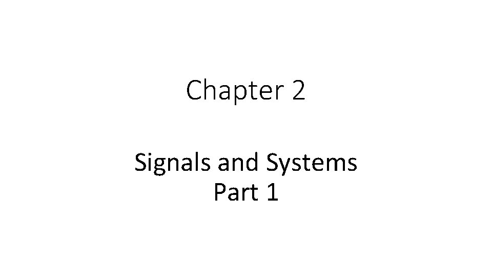 Chapter 2 Signals and Systems Part 1 