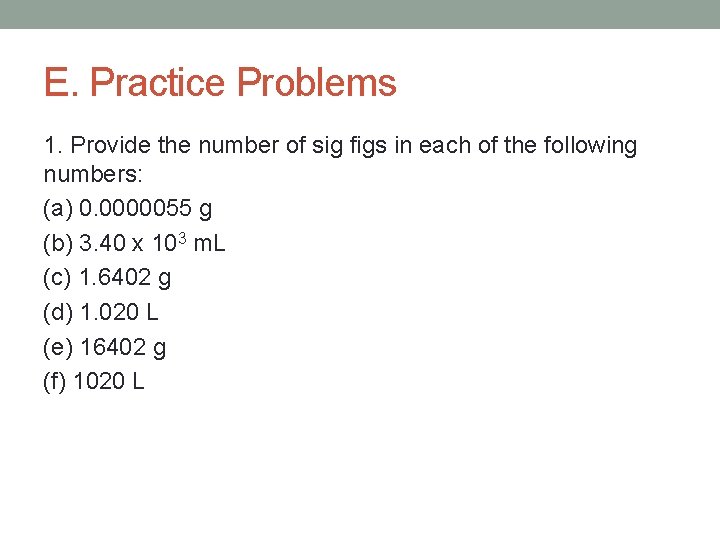 E. Practice Problems 1. Provide the number of sig figs in each of the