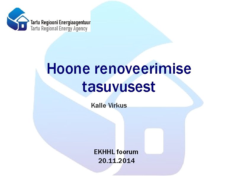 Hoone renoveerimise tasuvusest Kalle Virkus EKHHL foorum 20. 11. 2014 