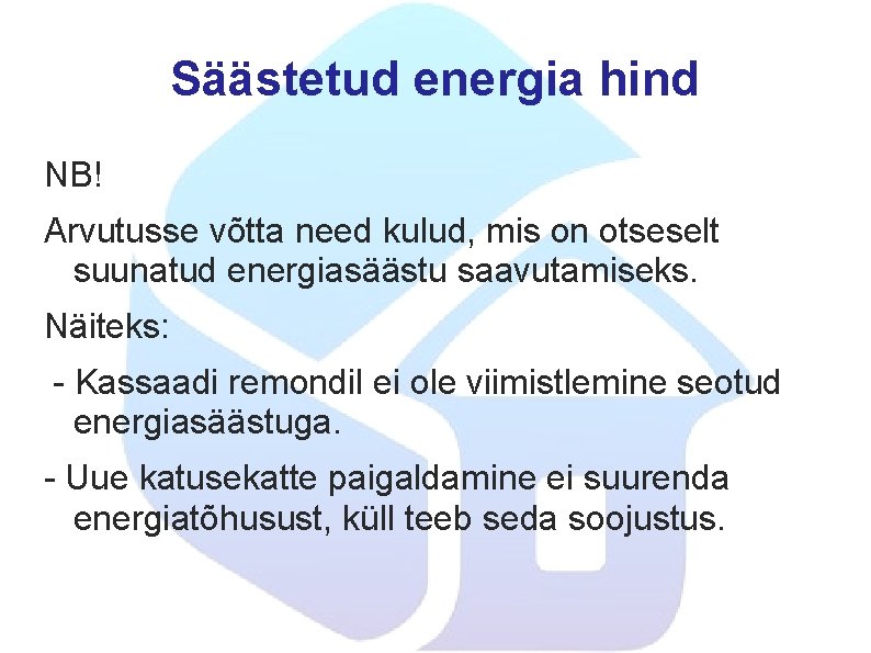 Säästetud energia hind NB! Arvutusse võtta need kulud, mis on otseselt suunatud energiasäästu saavutamiseks.