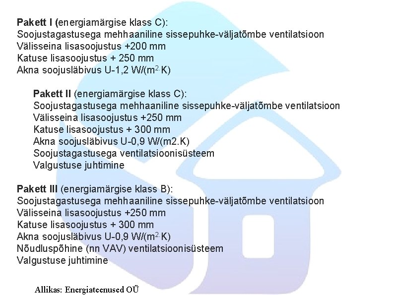 Pakett I (energiamärgise klass C): Soojustagastusega mehhaaniline sissepuhke-väljatõmbe ventilatsioon Välisseina lisasoojustus +200 mm Katuse