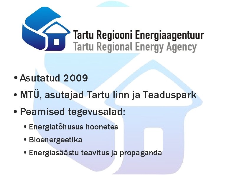  • Asutatud 2009 • MTÜ, asutajad Tartu linn ja Teaduspark • Peamised tegevusalad: