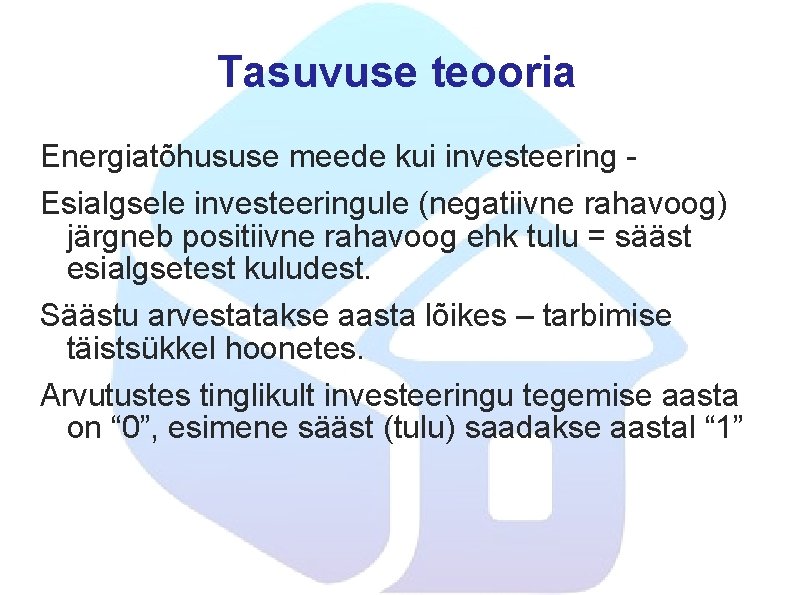 Tasuvuse teooria Energiatõhususe meede kui investeering - Esialgsele investeeringule (negatiivne rahavoog) järgneb positiivne rahavoog