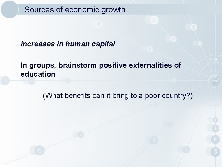 Sources of economic growth Increases in human capital In groups, brainstorm positive externalities of Sources of economic growth Increases in human capital In groups, brainstorm positive externalities of