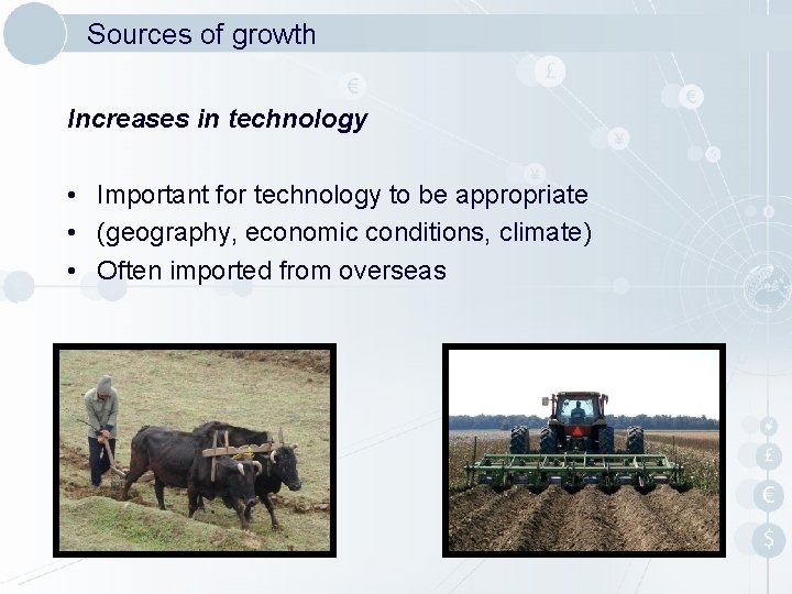 Sources of growth Increases in technology • Important for technology to be appropriate • Sources of growth Increases in technology • Important for technology to be appropriate •