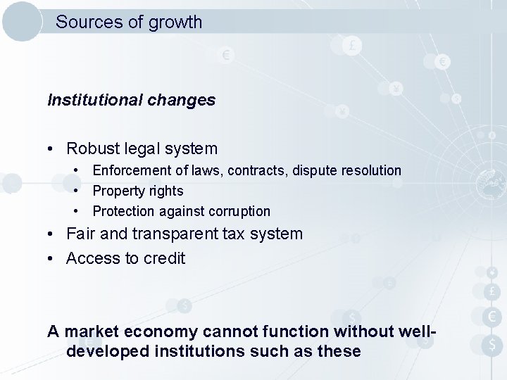 Sources of growth Institutional changes • Robust legal system • Enforcement of laws, contracts, Sources of growth Institutional changes • Robust legal system • Enforcement of laws, contracts,