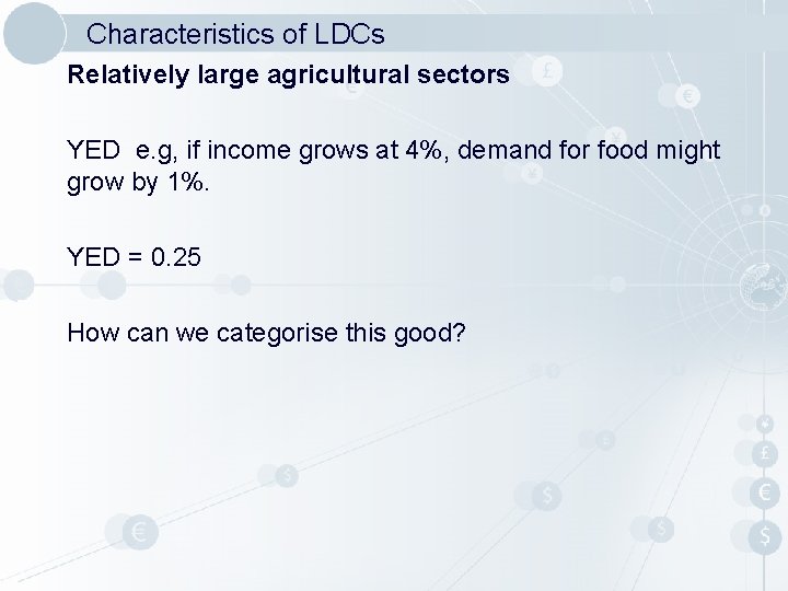 Characteristics of LDCs Relatively large agricultural sectors YED e. g, if income grows at Characteristics of LDCs Relatively large agricultural sectors YED e. g, if income grows at