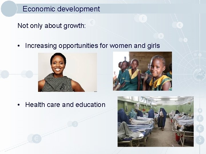 Economic development Not only about growth: • Increasing opportunities for women and girls • Economic development Not only about growth: • Increasing opportunities for women and girls •