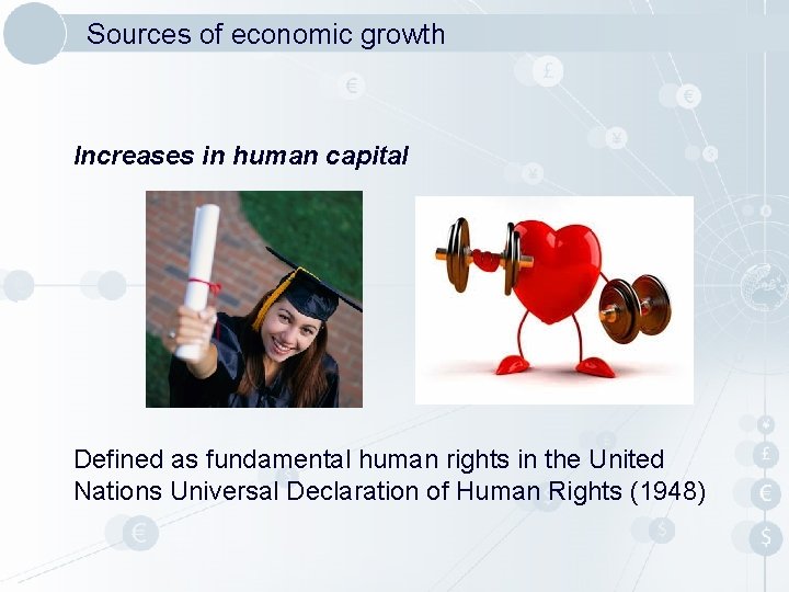 Sources of economic growth Increases in human capital Defined as fundamental human rights in Sources of economic growth Increases in human capital Defined as fundamental human rights in